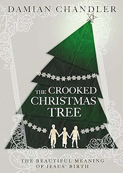 The Crooked Christmas Tree: The Beautiful Meaning of Jesus' Birth, Hardcover