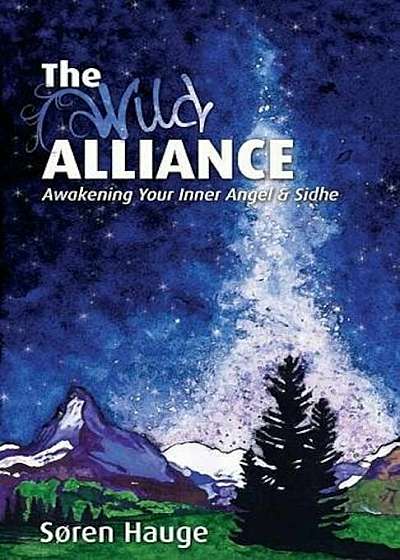 The Wild Alliance: Awakening Your Inner Angel & Sidhe, Paperback