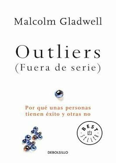 Outliers (Fuera de Serie)/Outliers: The Story of Success: Por Que Unas Personas Tienen Exito y Otras No, Paperback