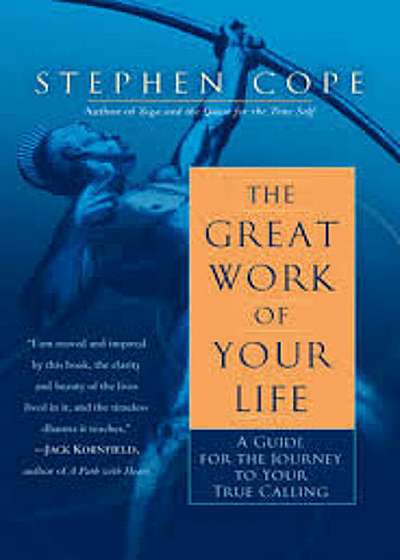 The Great Work of Your Life: A Guide for the Journey to Your True Calling, Paperback