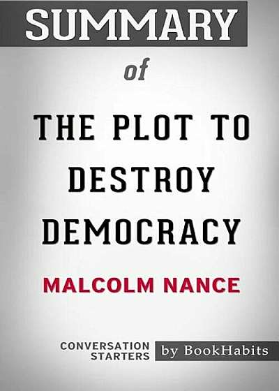 Summary of the Plot to Destroy Democracy by Malcolm Nance: Conversation Starters, Paperback
