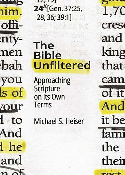 The Bible Unfiltered: Approaching Scripture on Its Own Terms, Paperback