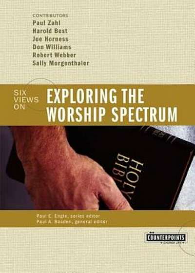 Exploring the Worship Spectrum: 6 Views, Paperback