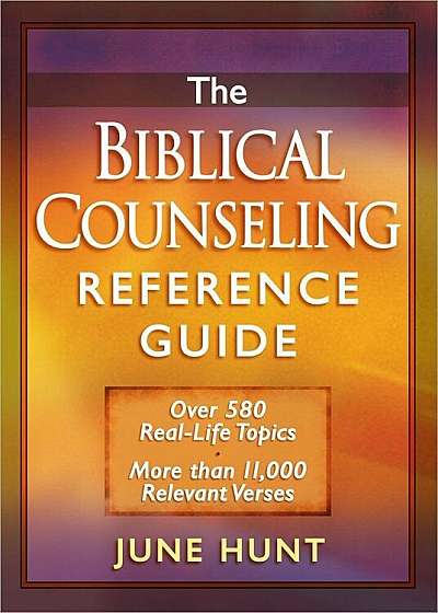 The Biblical Counseling Reference Guide: Over 580 Real-Life Topics More Than 11,000 Relevant Verses, Paperback