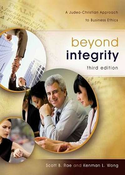 Beyond Integrity: A Judeo-Christian Approach to Business Ethics, Hardcover