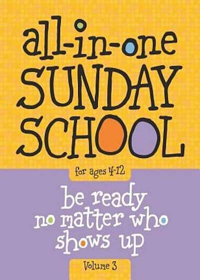 All-In-One Sunday School Volume 3: When You Have Kids of All Ages in One Classroom, Paperback
