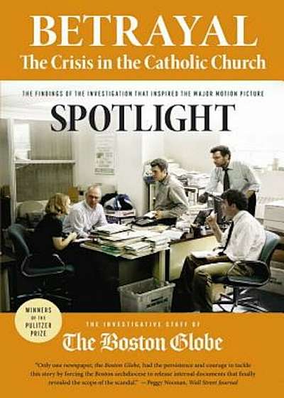 Betrayal: The Crisis in the Catholic Church: The Findings of the Investigation That Inspired the Major Motion Picture Spotlight, Paperback