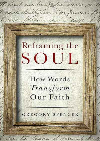 Reframing the Soul: How Words Transform Our Faith, Paperback