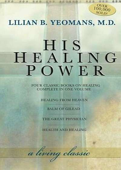 His Healing Power: The Four Classic Books on Healing Complete in One Volume, Paperback