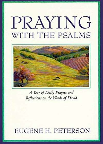 Praying with the Psalms: A Year of Daily Prayers and Reflections on the Words of David, Paperback