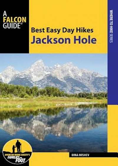 Coperta cărții Best Easy Day Hikes Jackson Hole, Paperback de Dina Mishev