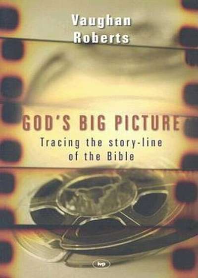 God's Big Picture: Tracing the Story-Line of the Bible, Paperback