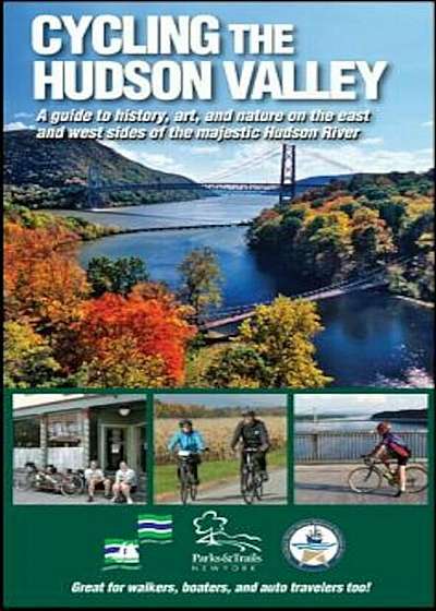 Cycling the Hudson Valley: A Guide to History, Art, and Nature on the East and West Sides of the Majestic Hudson River, Paperback