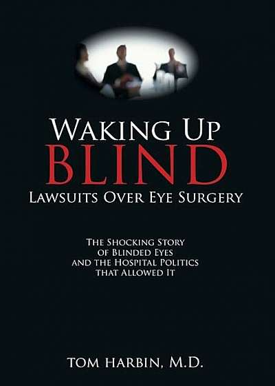 Waking Up Blind: Lawsuits Over Eye Surgery, Hardcover