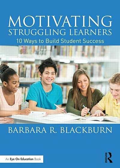 Motivating Struggling Learners: 10 Ways to Build Student Success, Paperback