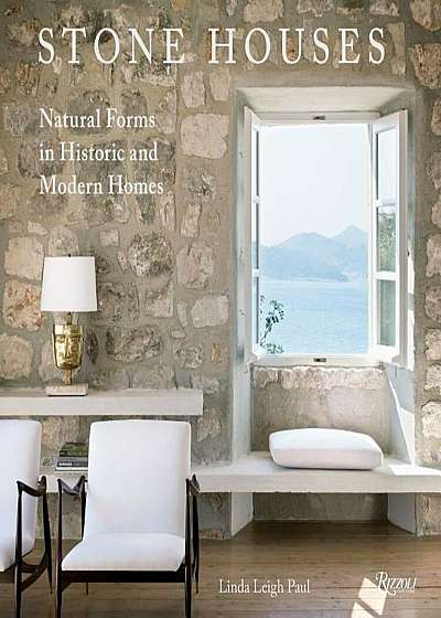 Stone Houses: Natural Forms in Historic and Modern Homes, Paperback