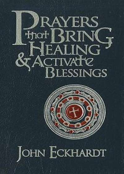 Prayers That Bring Healing and Activate Blessings, Hardcover