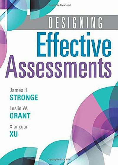 Designing Effective Assessments: Accurately Measure Students' Mastery of 21st Century Skills (Learn How Teachers Can Better Incorporate Grading Into t, Paperback