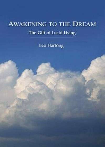 Awakening to the Dream: The Gift of Lucid Living, Paperback