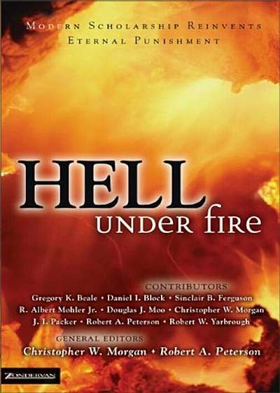 Hell Under Fire: Modern Scholarship Reinvents Eternal Punishment, Paperback
