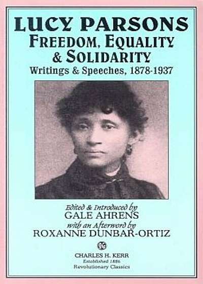 Lucy Parsons: Freedom, Equality & Solidarity: Writings & Speeches, 1878-1937, Paperback