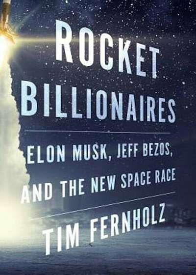 Rocket Billionaires: Elon Musk, Jeff Bezos, and the New Space Race, Hardcover