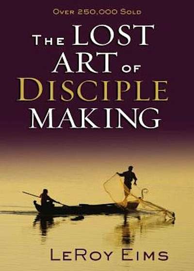 The Lost Art of Disciple Making, Paperback