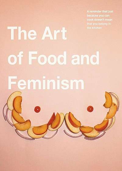 The Art of Food and Feminism, Paperback