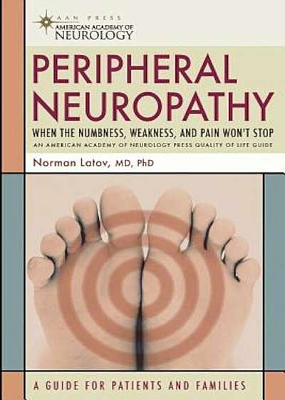 Peripheral Neuropathy: When the Numbness, Weakness, and Pain Won't Stop, Paperback