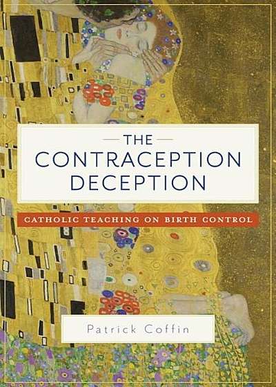 The Contraception Deception: Catholic Teaching on Birth Control, Paperback