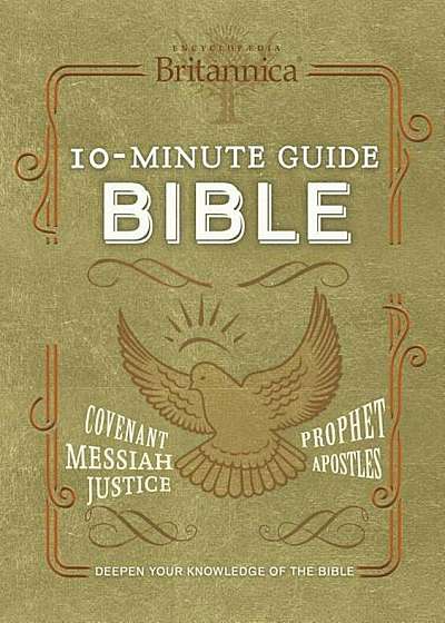 Encyclopedia Britannica 10 Minute Guide the Bible: Deepen Your Knowledge of the Culture, History and Geography of the Bible, Hardcover