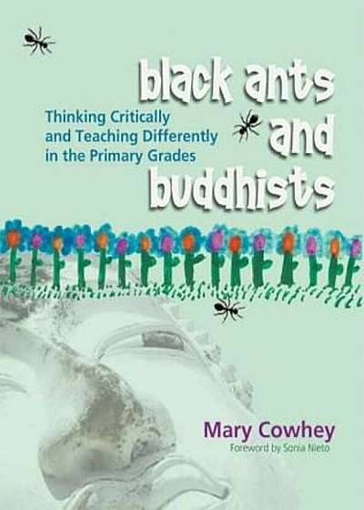 Black Ants and Buddhists: Thinking Critically and Teaching Differently in the Primary Grades, Paperback