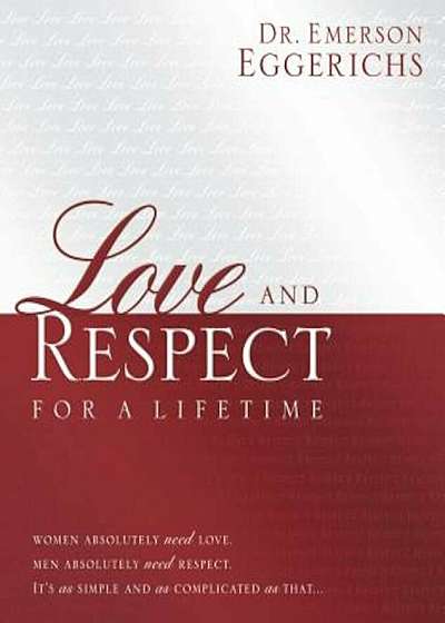 Love and Respect for a Lifetime: Gift Book: Women Absolutely Need Love. Men Absolutely Need Respect. Its as Simple and as Complicated as That..., Hardcover