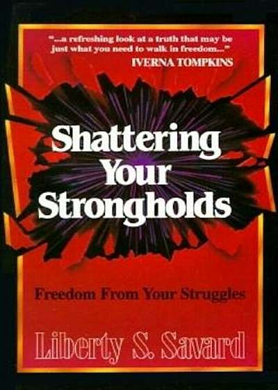 Shattering Your Strongholds: Freedom from Your Struggles, Paperback