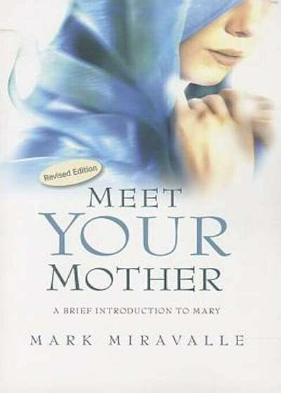 Meet Your Mother: A Brief Introduction to Mary, Paperback