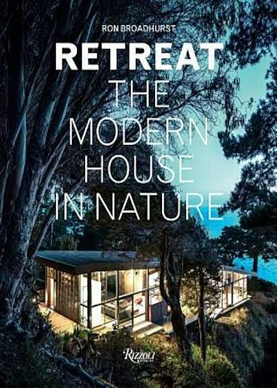 Retreat: The Modern House in Nature, Hardcover