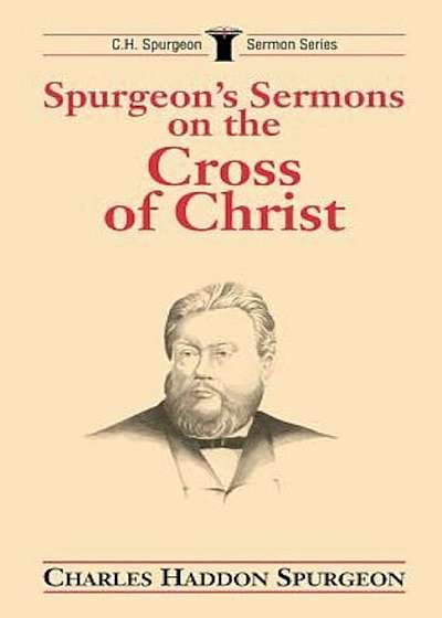 Spurgeon's Sermons on the Cross of Christ, Paperback