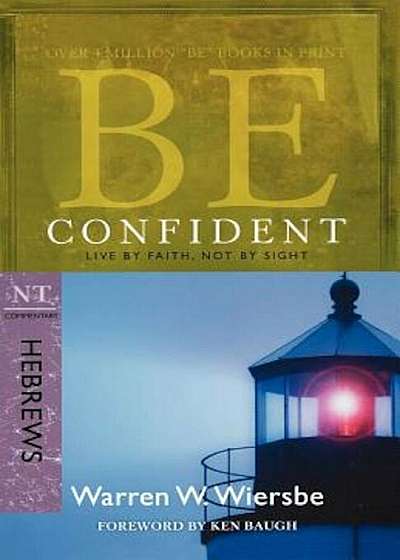 Be Confident: NT Commentary Hebrews; Live by Faith, Not by Sight, Paperback
