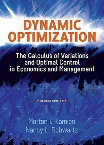 Dynamic Optimization: The Calculus of Variations and Optimal Control in Economics and Management, Paperback