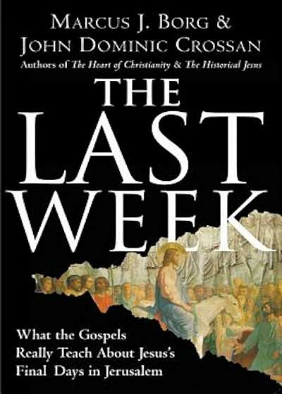 The Last Week: What the Gospels Really Teach about Jesus's Final Days in Jerusalem, Paperback