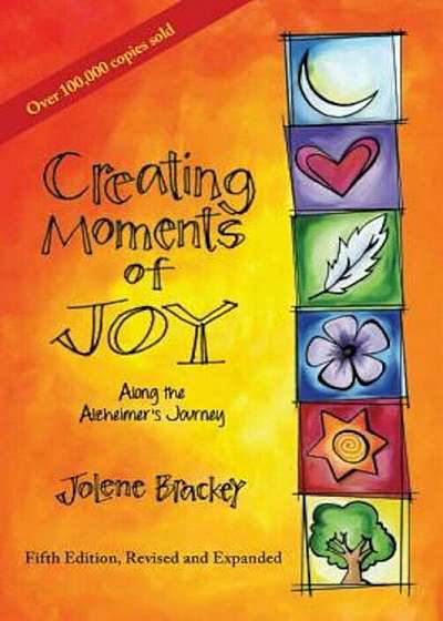 Creating Moments of Joy Along the Alzheimer's Journey: A Guide for Families and Caregivers, Fifth Edition, Revised and Expanded, Paperback
