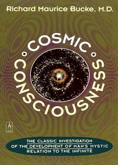 Cosmic Consciousness: A Study in the Evolution of the Human Mind, Paperback