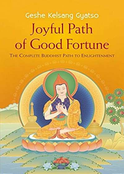 Joyful Path of Good Fortune: The Complete Buddhist Path to Enlightenment, Paperback