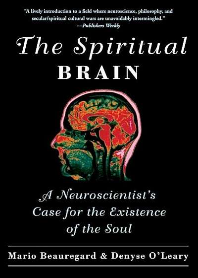 The Spiritual Brain: A Neuroscientist's Case for the Existence of the Soul, Paperback