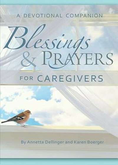 Blessings & Prayers for Caregivers: A Devotional Companion, Paperback