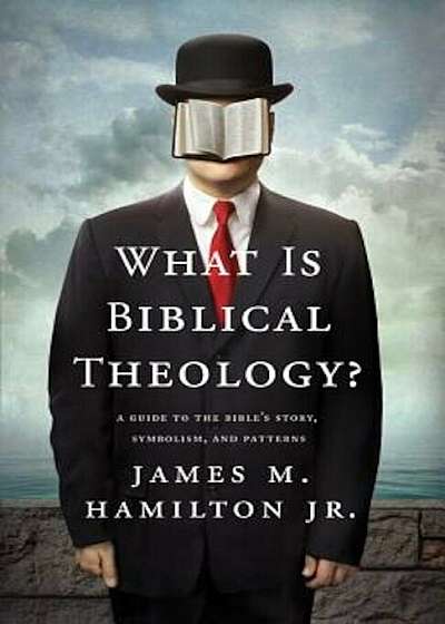What Is Biblical Theology': A Guide to the Bible's Story, Symbolism, and Patterns, Paperback