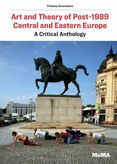 Art and Theory of Post-1989 Central and Eastern Europe: A Critical Anthology, Paperback