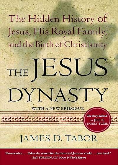 The Jesus Dynasty: The Hidden History of Jesus, His Royal Family, and the Birth of Christianity, Paperback
