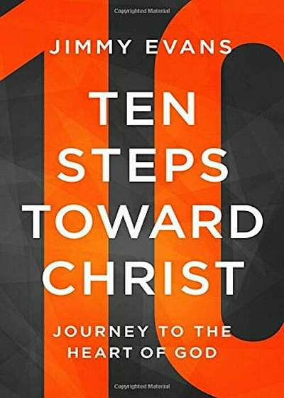 Ten Steps Toward Christ: Journey to the Heart of God, Paperback