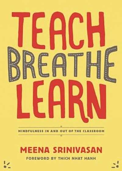 Teach, Breathe, Learn: Mindfulness in and Out of the Classroom, Paperback